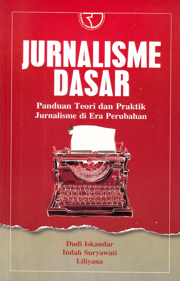 Jurnalisme dasar: Panduan teori dan praktik jurnalisme di era perubahan