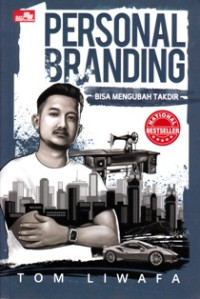 Personal branding bisa mengubah takdir : Memanfaatkan citra diri untuk mencapai kesuksesan dan dikenal secara positif