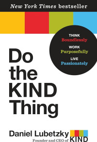 Do the kind thing: think boundlessly, work purposifully, live passionately