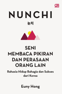 Nunchi: Seni membaca pikiran dan perasaan orang lain rahasia hidup bahagia dan sukses dari Korea