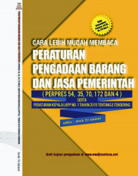 Cara lebih mudah membaca peraturan pengadaan barang dan jasa pemerintah (Perpres 54, 35, 70, 172 dan 4) serta peraturan kepala LKPP no.1 tahun 2015 tentang e-tendering