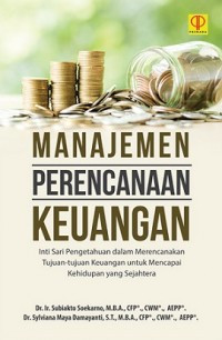 Manajemen perencanaan keuangan  : Inti sari pengetahuan dalam merencanakan tujuan-tujuan keuangan untuk mencapai kehidupan yang sejahtera