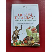 Hukum tata niaga produk pertanian: hakikat, urgensi, dan fungsi