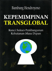 Kepemimpinan transglobal: kunci sukses pembangunan kehutanan masa depan