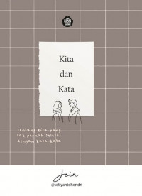 Kita dan kata : tentang kita yang tak pernah selesai dengan kata -kata