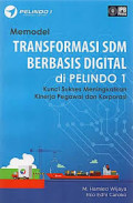 Memodel transformasi SDM berbasis digital di Pelindo 1 : kunci sukses meningkatkan kinerja pegawai dan korporasi